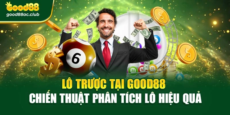 Lô Trược Tại Good88 – Chiến Thuật Phân Tích Lô Hiệu Quả