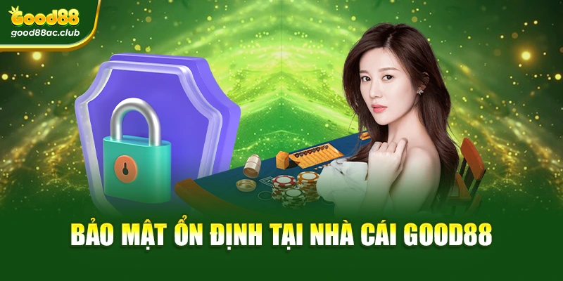Bảo mật ổn định tại nhà cái Good88