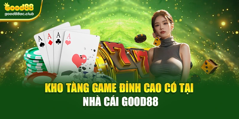 Kho tàng game đỉnh cao có tại nhà cái Good88