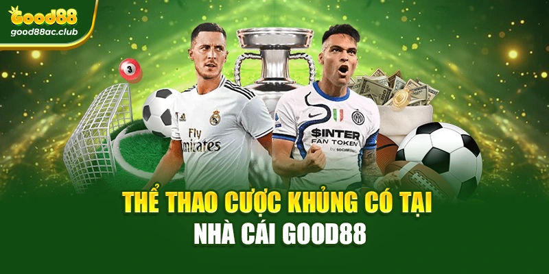 Thể thao cược khủng có tại nhà cái Good88